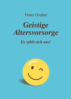 Geistige Altersvorsorge von Franz,  Gruber