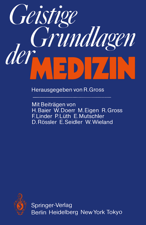 Geistige Grundlagen der Medizin von Baier,  H, Doerr,  W., Eigen,  M., Gross,  R., Gross,  Rudolph, Linder,  F., Lüth,  P., Mutschler,  E., Rössler,  D., Seidler,  E., Wieland,  W.