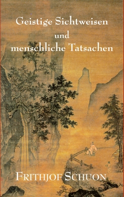 Geistige Sichtweisen und menschliche Tatsachen von Burbat,  Wolf, Schuon,  Frithjof