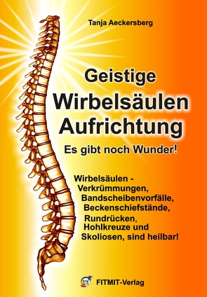 Geistige Wirbelsäulenaufrichtung – Es gibt noch Wunder! von Aeckersberg,  Tanja, Hübner,  Anne