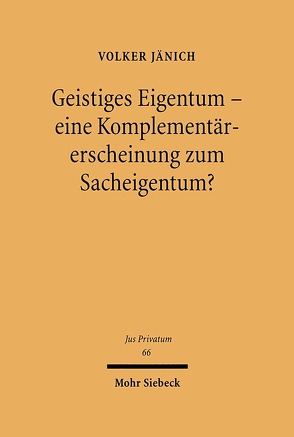 Geistiges Eigentum – eine Komplementärerscheinung zum Sacheigentum? von Jänich,  Volker