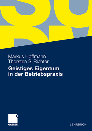 Geistiges Eigentum in der Betriebspraxis von Hoffmann,  Markus, Richter,  Thorsten