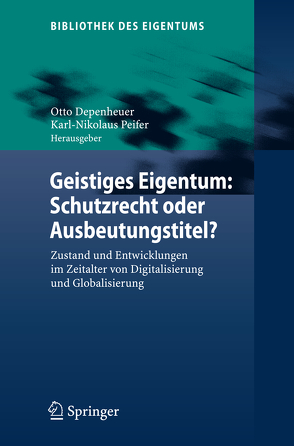 Geistiges Eigentum: Schutzrecht oder Ausbeutungstitel? von Depenheuer,  Otto, Peifer,  Karl-Nikolaus