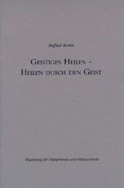 Geistiges Heilen – Heilen durch den Geist von Boriés,  Raffael