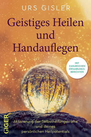 Geistiges Heilen und Handauflegen von Gisler,  Urs