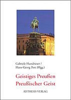 Geistiges Preußen – Preußischer Geist von Alefeld,  Yvonne, Cepl-Kaufmann,  Gertrud, Engel,  Walter, Hartmann,  Regina, Hecker,  Hans, Hundrieser,  Gabriele, Kuzborska,  Alina, Namowicz,  Tadeus, Pott,  Hans G, Rohrwasser,  Michael