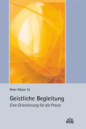 Geistliche Begleitung – Eine Orientierung für die Praxis von Köster,  Peter