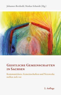 Geistliche Gemeinschaften in Sachsen von Berthold,  Johannes, Schmidt,  Markus