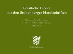 Geistliche Lieder aus den Stubenberger Handschriften von Ernst,  Willibald, Kulturreferat Bezirk Niederbayern,  Landshut, Ortmeier,  Philipp, Seefelder,  Maximilian