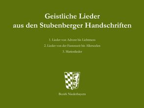 Geistliche Lieder aus den Stubenberger Handschriften von Ernst,  Willibald, Kulturreferat Bezirk Niederbayern,  Landshut, Ortmeier,  Philipp, Seefelder,  Maximilian