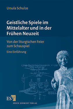 Geistliche Spiele im Mittelalter und in der Frühen Neuzeit von Schulze,  Ursula