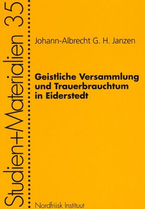 Geistliche Versammlung und Trauerbrauchtum in Eiderstedt von Janzen,  Johann-Albrecht G.H.