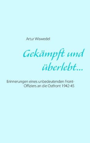 Gekämpft und überlebt… von Wiswedel,  Artur