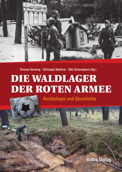 Die Waldlager der Roten Armee von Kersting,  Thomas, Meissner,  Christoph, Scherstjanoi,  Elke