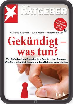 Gekündigt – was tun? von Eicker,  Annette, Kleine,  Julia, Kubosch,  Stefanie