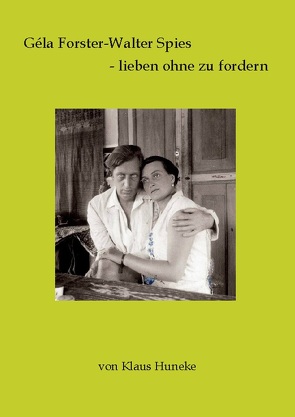 Géla Forster-Walter Spies – lieben ohne zu fordern von Huneke,  Klaus