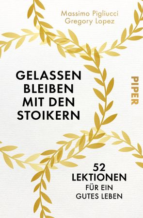 Gelassen bleiben mit den Stoikern von Lopez,  Gregory, Pannowitsch,  Ralf, Pigliucci,  Massimo