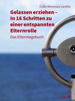 Gelassen erziehen – In 16 Schritten zu einer entspannten Elternrolle von Kenessey Landös,  Csilla