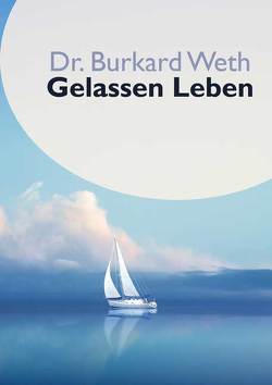 Gelassen Leben von Weth,  Dr. Burkard