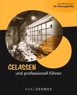 Gelassen und professionell führen von Germek,  Axel