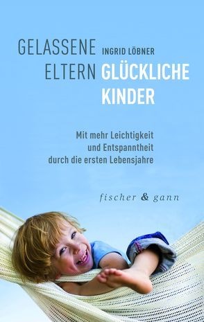 Gelassene Eltern-Glückliche Kinder von Löbner,  Ingrid