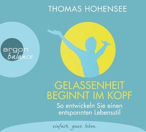 Gelassenheit beginnt im Kopf von Harles,  Michael, Hohensee,  Thomas