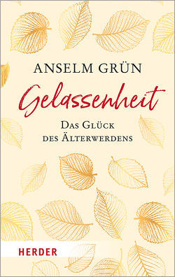 Gelassenheit – das Glück des Älterwerdens von Grün,  Anselm, Walter,  Rudolf