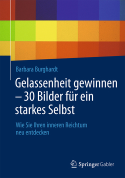 Gelassenheit gewinnen – 30 Bilder für ein starkes Selbst von Burghardt,  Barbara