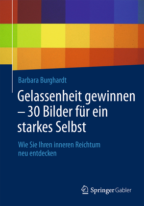 Gelassenheit gewinnen – 30 Bilder für ein starkes Selbst von Burghardt,  Barbara