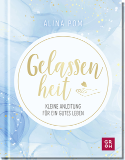 Gelassenheit von Pom,  Alina