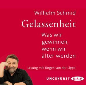 Gelassenheit. Was wir gewinnen, wenn wir älter werden von Lippe,  Jürgen von der, Schmid,  Wilhelm