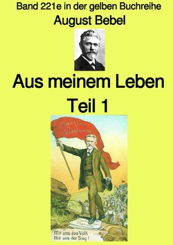 gelbe Buchreihe / Aus meinem Leben – Teil 1 – Band 221e in der gelben Buchreihe – bei Jürgen Ruszkowski von Bebel,  August, Ruszkowski,  Jürgen