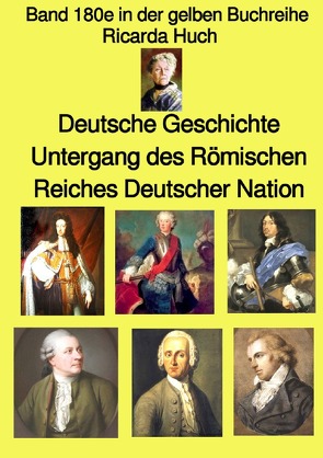 gelbe Buchreihe / Deutsche Geschichte – Untergang des Römischen Reiches Deutscher Nation – Band 180e in der gelben Buchreihe – bei Jürgen Ruszkowski von Huch,  Ricarda, Ruszkowski,  Jürgen