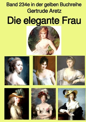 gelbe Buchreihe / Die elegante Frau – Eine Sittenschilderung vom Rokoko bis in die 1920er Jahre – Band 234e in der gelben Buchreihe – bei Jürgen Ruszkowski von Aretz,  Gertrude, Ruszkowski,  Jürgen