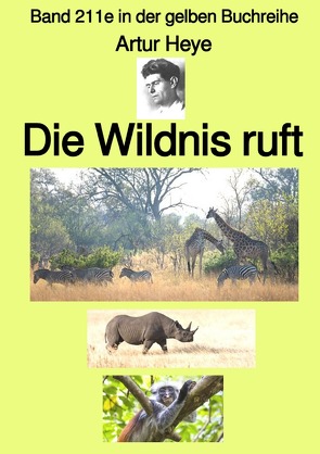 gelbe Buchreihe / Die Wildnis ruft – Wildtier-Fotograf in Ost-Afrika – Band 211e in der gelben Buchreihe – bei Jürgen Ruszkowski von Heye,  Artur, Ruszkowski,  Jürgen