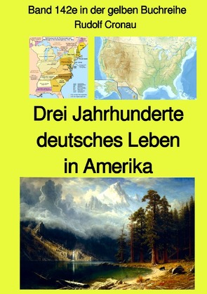gelbe Buchreihe / Drei Jahrhunderte deutsches Leben in Amerika – Band 142e in der gelben Buchreihe bei Jürgen Ruszkowski – Farbe von Cronau,  Rudolf, Ruszkowski,  Jürgen