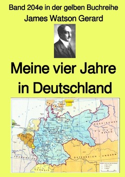 gelbe Buchreihe / Meine vier Jahre in Deutschland – Band 204e in der gelben Buchreihe – Farbe – bei Jürgen Ruszkowski von Gerard,  James Watson, Ruszkowski,  Jürgen