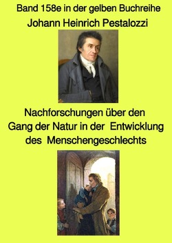 gelbe Buchreihe / Nachforschungen über den Gang der Natur in der Entwicklung des Menschengeschlechts – Band 158e in der gelben Buchreihe bei Jürgen ruszkowski von Pestalozzi,  Johann Heinrich, Ruszkowski,  Jürgen