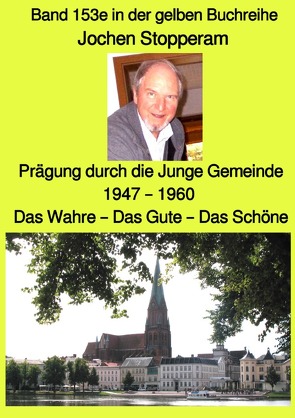 gelbe Buchreihe / Prägung durch die Junge Gemeinde 1947 – 1960 – Das Wahre – Das Gute – Das Schöne – Band 153e in der gelben Buchreihe – Farbe – bei Jürgen Ruszkowski von Ruszkowski,  Jürgen, Stopperam,  Jochen