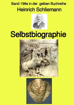 gelbe Buchreihe / Selbstbiographie – Band 198e in der gelben Buchreihe – Farbe – bei Jürgen Ruszkowski von Ruszkowski,  Jürgen, Schliemann,  Heinrich