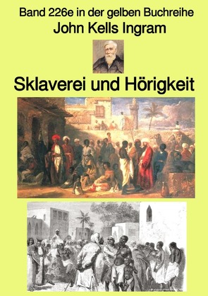 gelbe Buchreihe / Sklaverei und Hörigkeit – Band 226e in der gelben Buchreihe – bei Jürgen Ruszkowski von Ingram,  John Kells, Ruszkowski,  Jürgen