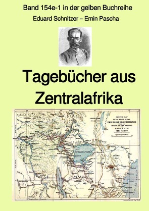 gelbe Buchreihe / Tagebücher aus Zentralafrika – Band 154e-1 in der gelben Buchreihe bei Jürgen Ruszkowski von Ruszkowski,  Jürgen, Schnitzer - Emin Pascha,  Eduard