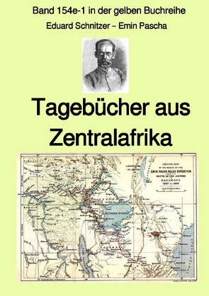 gelbe Buchreihe / Tagebücher aus Zentralafrika – Band 154e-1 in der gelben Buchreihe – Farbe – bei Jürgen Ruszkowski von Ruszkowski,  Jürgen, Schnitzer - Emin Pascha,  Eduard