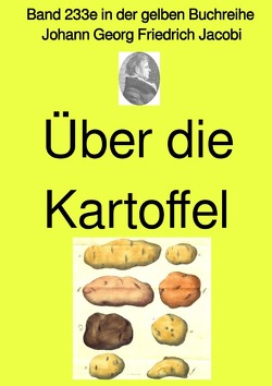 gelbe Buchreihe / Über die Kartoffel – Band 233e in der gelben Buchreihe – Farbe – bei Jürgen Ruszkowski von Jacobi,  Johann Georg Friedrich, Ruszkowski,  Jürgen