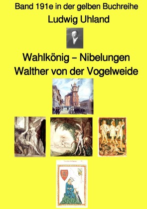 gelbe Buchreihe / Wahlkönig – Nibelungen – Walther von der Vogelweide – Band 191e in der gelben Buchreihe – bei Jürgen Ruszkowski von Ruszkowski,  Jürgen, Uhland,  Ludwig