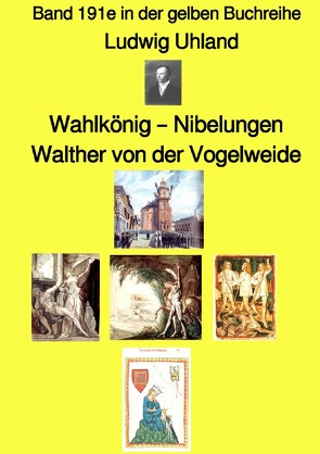 gelbe Buchreihe / Wahlkönig – Nibelungen – Walther von der Vogelweide – Band 191e in der gelben Buchreihe – Farbe – bei Jürgen Ruszkowski von Ruszkowski,  Jürgen, Uhland,  Ludwig