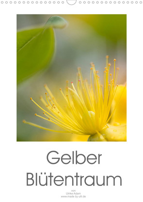 Gelber Blütentraum (Wandkalender 2022 DIN A3 hoch) von Adam,  Ulrike