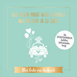 Geld allein macht nicht glücklich, aber ihr seid ja zu zweit – Alles Gute zur Hochzeit von Riva Verlag