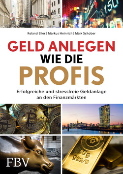 Geld anlegen wie die Profis von Eller,  Roland, Heinrich,  Markus, Schober,  Maik