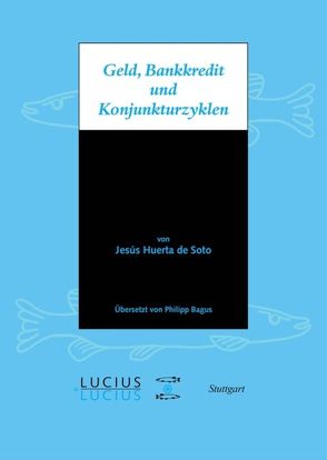 Geld, Bankkredit und Konjunkturzyklen von Huerta de Soto,  Jésus